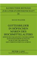 Gottesbilder in Hoefischen Maeren Des Hochmittelalters: Hoefische Paradoxie Und Religioese Kontingenzbewaeltigung Durch Die Grammatik Des Christlichen Glaubens