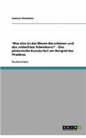 'Was also ist das Wesen des schönen und des schlechten Schreibens?' - Das platonische Kunsturteil am Beispiel des Phaidros