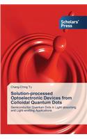 Solution-processed Optoelectronic Devices from Colloidal Quantum Dots