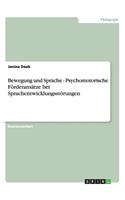 Bewegung und Sprache. Psychomotorische Förderansätze bei Sprachentwicklungsstörungen