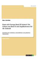 Kann sich Europa Basel III leisten? Die Lehren aus Basel II und Implikationen für die Zukunft