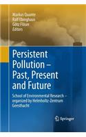 Persistent Pollution - Past, Present and Future