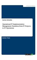 Operational IT Implementation Management. Transition from IT Projects to IT Operations