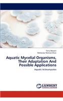 Aquatic Mycelial Organisms, Their Adaptation And Possible Applications