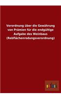 Verordnung Uber Die Gewahrung Von Pramien Fur Die Endgultige Aufgabe Des Weinbaus (Rebflachenrodungsverordnung)