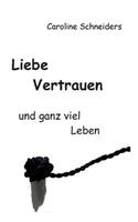 Liebe, Vertrauen und ganz viel Leben