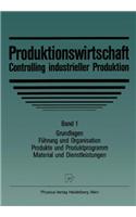 Produktionswirtschaft - Controlling Im Industriebetrieb: Bd. 1: Grundlegung. Produkte Und Material