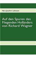 Auf den Spuren des Fliegenden Holländers von Richard Wagner