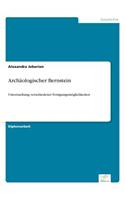 Archäologischer Bernstein: Untersuchung verschiedener Festigungsmöglichkeiten