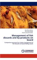 Management of fish discards and by-products on board