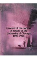 A Record of the Doctors in Botany of the University of Chicago 1897-1916: (English)