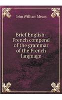 Brief English-French Compend of the Grammar of the French Language