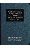Words encouraging to right faith and conduct Selected from the writings of Matthew Henry