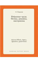 Selected Works. Optics, Dynamics, Quaternions