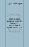 Processionnal romain, a l'usage de la province ecclesiatique de Quebec microforme
