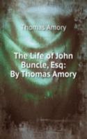 Life of John Buncle, Esq: By Thomas Amory.