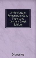 Antiquitatum Romanarum Quae Supersunt (Ancient Greek Edition)