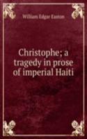 Christophe; a tragedy in prose of imperial Haiti