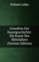 Grundriss Der Kunstgeschichte: Die Kunst Des Mittelalters (German Edition)