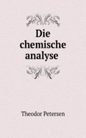 Die Chemische Analyse .: Die Qualitative Analyse. Die Quantitative Analyse. . (German Edition)