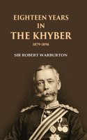 Eighteen Years in the Khyber 1879-1898 [Hardcover]