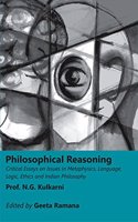 Philosophical Reasoning: Critical Essays on Issues in Metaphysics, Language,    Logic, Ethics and Indian Philosophy