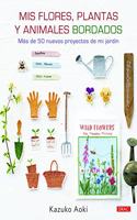 Mis flores, plantas y animales bordados: Mas de 50 proyectos de mi jardin