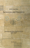 Archetypes and Historicity: Paintings and Other Radical Forms 1995-2007