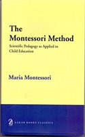 The Montessori Method: Scientific Pedagogy as Applied to Child Education