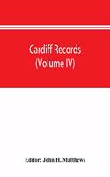 Cardiff records; being materials for a history of the county borough from the earliest times (Volume IV)