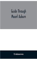 Guide through Mount Auburn. A hand-book for passengers over the Cambridge Railroad. Illustrated with engravings and a plan of the cemetery