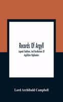 Records Of Argyll; Legends Traditions, And Recollections Of Argyllshire Highlanders, Collected Chiefly From The Gaelic, With Notes On The Antiquity Of The Dress, Clan Colours, Or Tartans, Of The Highlanders