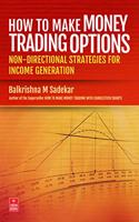 How to Make Money Trading Options: Non-Directional Strategies for Income Generation