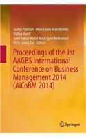 Proceedings of the 1st Aagbs International Conference on Business Management 2014 (Aicobm 2014)