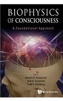 Biophysics of Consciousness: A Foundational Approach