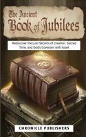 The Ancient Book of Jubilees: Rediscover the Lost Secrets of Creation, Sacred Time, and God's Covenant with Israel(Foundations of Faith)