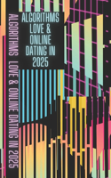 Algorithms, Love & Online Dating in 2025: Online Dating Master Guide