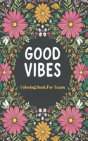 Good Vibes Coloring Book for Teens: Inspirational Coloring Quotes, Positive Affirmations for Building Confidence and Attaining Inner Serenity