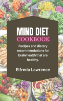 Mind Diet Cookbook: Recipes and dietary recommendations for brain health that are healthy.