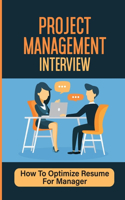 Project Management Interview: How To Optimize Resume For Manager: Answers Pm Interviews