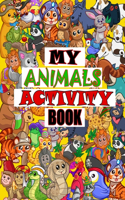 My Animals Activity Book: Activity Book for kids - Coloring Pages, Word Puzzles, Maza, Dot to Dot, Crossword & Guessing games and more!: Perfect Gifts for Kids Aged 6-12