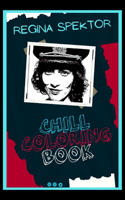 Regina Spektor Chill Coloring Book: A Calm and Relaxed, Chill Out Adult Coloring Book