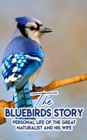 The Bluebirds Story Personal Life Of The Great Naturalist And His Wife: Spirituality Self Help Books