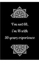 I'm not 68, i'm 18 with 50 years experience