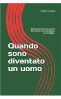 Quando sono diventato un uomo: Cinque principi essenziali per vivere una vita adulta di successo.