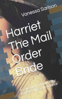Harriet The Mail Order Bride: A collection of Mail Order Bride & Christian romance