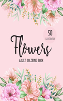 Flowers Coloring Book: An Adult Coloring Book with Bouquets, Wreaths, Swirls, Floral, Patterns, Decorations, Inspirational Designs, and Much More