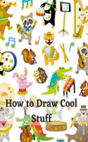 How to Draw Cool Stuff