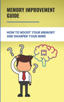 Memory Improvement Guide: How To Boost Your Memory And Sharpen Your Mind: Strong Memory Tips