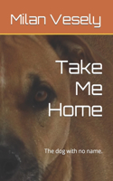Take Me Home: The dog with no name.